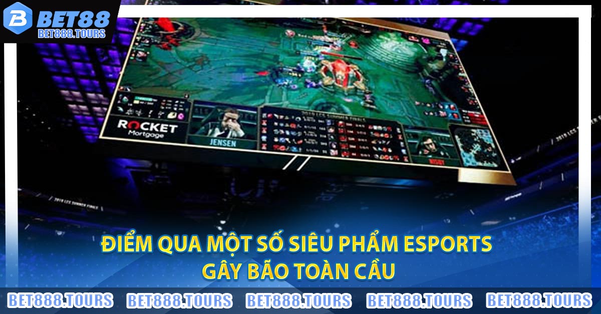 Điểm qua một số siêu phẩm Esports gây bão toàn cầu