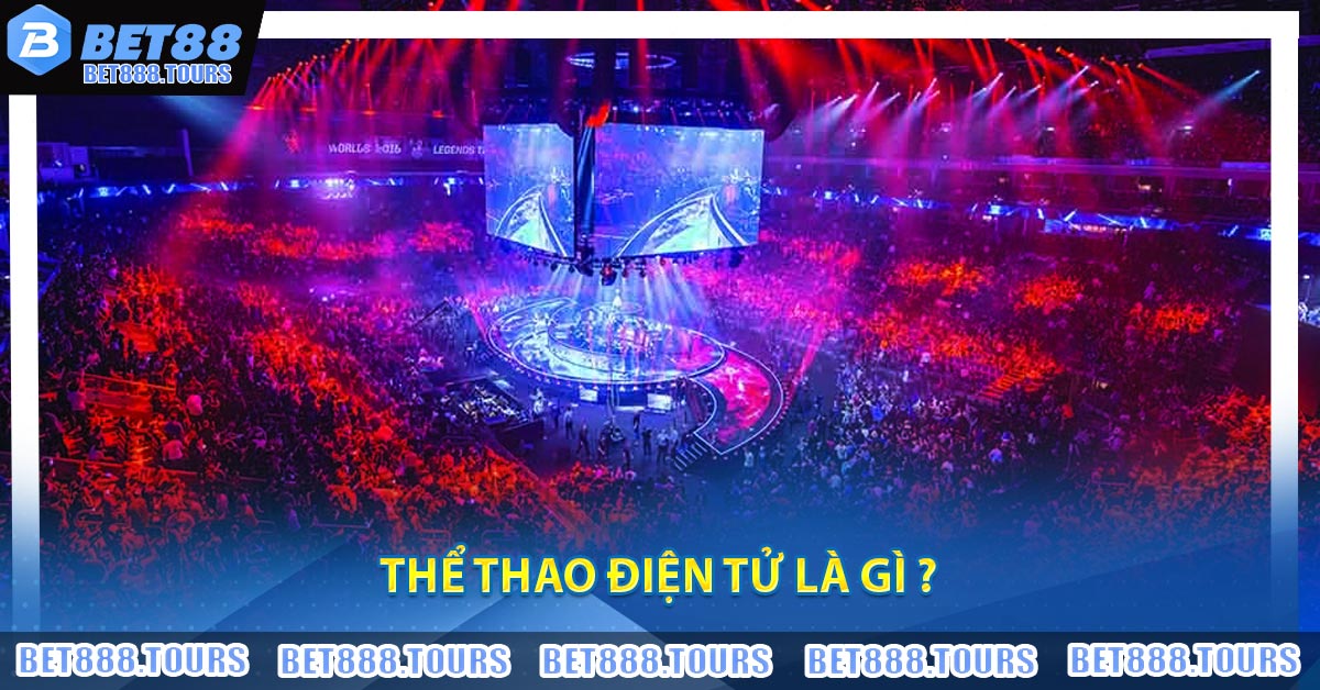 Thể Thao Điện Tử Là Gì ?