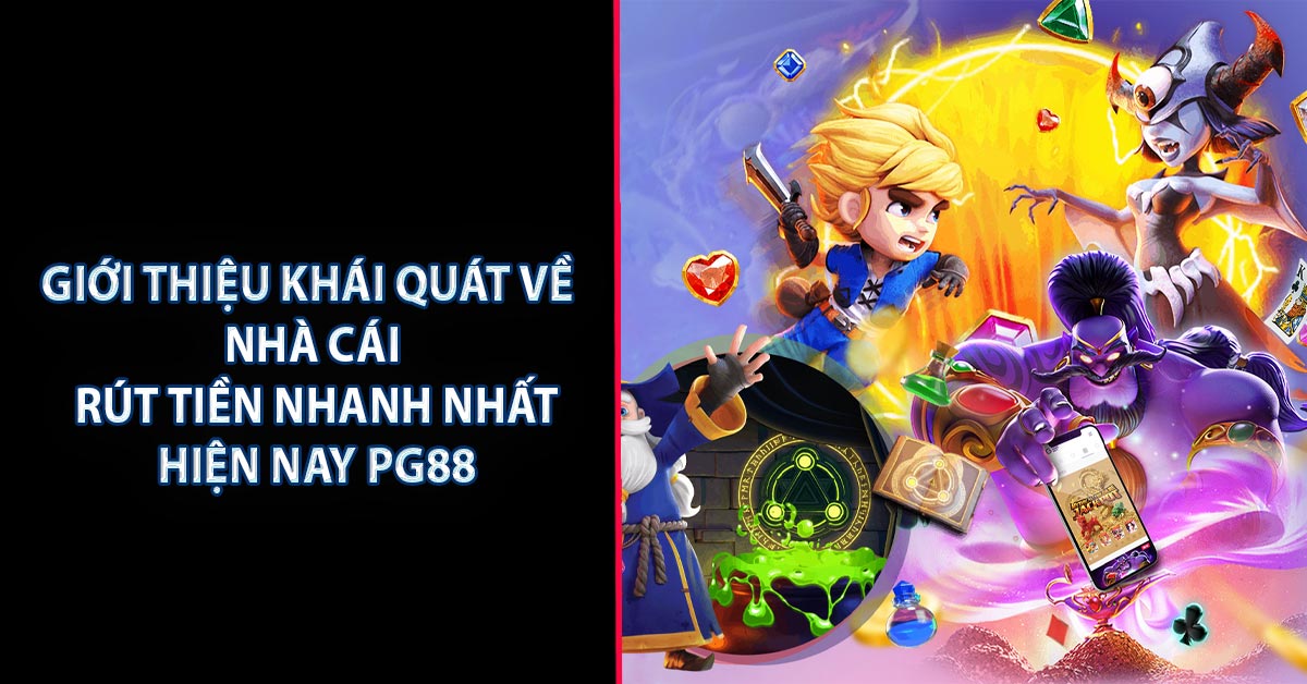 Giới thiệu khái quát về nhà cái rút tiền nhanh nhất hiện nay PG88