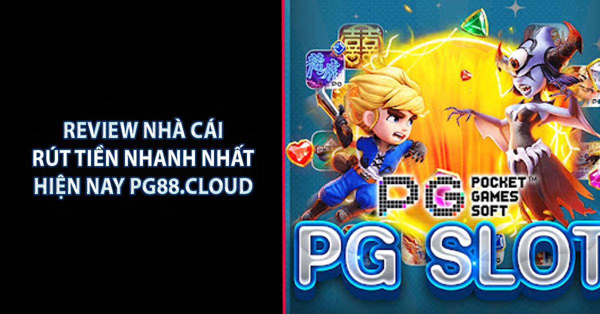 Review Nhà Cái Rút Tiền Nhanh Nhất Hiện Nay PG88.CLOUD